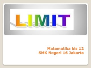 Matematika kls 12
SMK Negeri 16 Jakarta
 