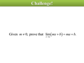 Challenge!
 Given 0, prove that lim .
x a
m mx b ma b

   
 