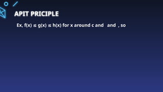 APIT PRICIPLE
Ex, f(x) g(x) h(x) for x around c and and , so
≤ ≤
 