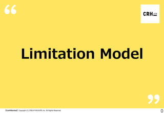 Limitation Model

【Confidential】Copyright (C) CREATIVEHOPE,Inc. All Rights Reserved.

0

 