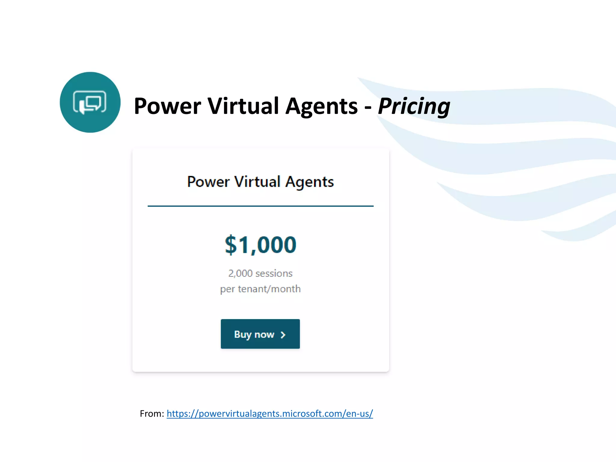 From: https://powervirtualagents.microsoft.com/en-us/
Power Virtual Agents - Pricing
 