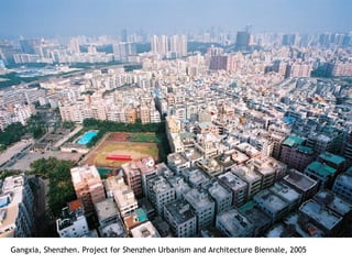 Gangxia, Shenzhen. Project for Shenzhen Urbanism and Architecture Biennale, 2005 