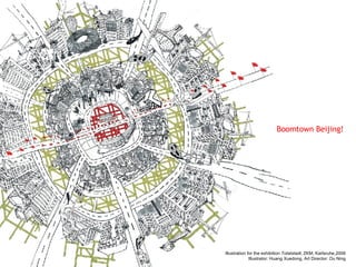 Boomtown Beijing! Illustration for the exhibition  Totalstadt , ZKM, Karlsruhe,2006 Illustrator: Huang Xuedong, Art Director: Ou Ning 