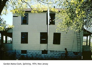 Gordon Matta-Clark,  Splitting , 1974, New Jersey 