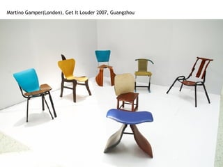 Martino Gamper(London), Get It Louder 2007, Guangzhou 