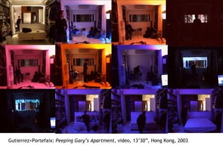 Gutierrez+Portefaix:  Peeping Gary’s Apartment , video, 13’30”, Hong Kong, 2003 