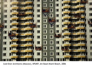 Iced-Over Architects (Moscow),  NPUKP,  Art Basel Miami Beach, 2006 