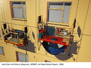 Iced-Over Architects (Moscow),  NPUKP,  Art Basel Miami Beach, 2006 
