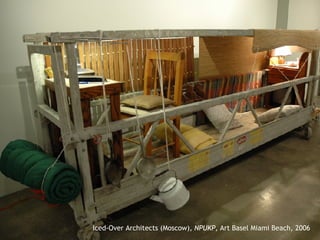 Iced-Over Architects (Moscow),  NPUKP,  Art Basel Miami Beach, 2006 