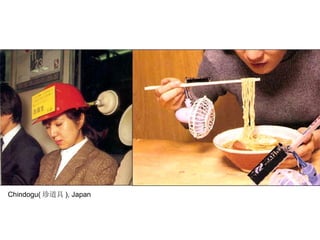 Chindogu( 珍道具 ), Japan 