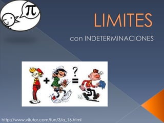 LIMITES con INDETERMINACIONES http://www.vitutor.com/fun/3/a_16.html 