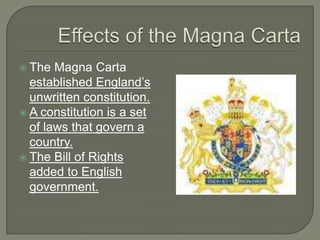  The Magna Carta
established England’s
unwritten constitution.
 A constitution is a set
of laws that govern a
country.
 The Bill of Rights
added to English
government.
 