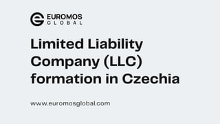 Limited Liability
Company (LLC)
formation in Czechia
www.euromosglobal.com
 