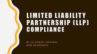 LIMITED LIABILITY
PARTNERSHIP (LLP)
COMPLIANCE
BY C A A N K U R L A K H I WA L
M O B 8 0 1 0 8 9 8 0 2 9
 