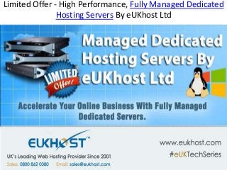 Limited Offer - High Performance, Fully Managed Dedicated
Hosting Servers By eUKhost Ltd
 