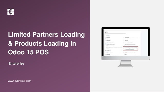 www.cybrosys.com
Limited Partners Loading
& Products Loading in
Odoo 15 POS
Enterprise
 