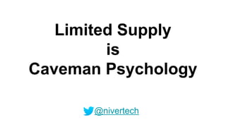 Limited Supply
is
Caveman Psychology
@nivertech
 