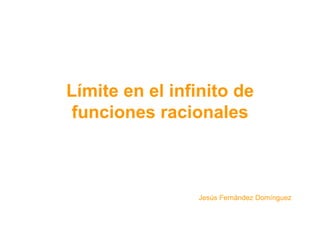 Límite en el infinito de funciones racionales Jesús Fernández Domínguez 
