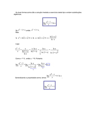 As duas formas acima dão a solução imediata a exercícios deste tipo e evitam substituições
algébricas.

Se
Mas:

,então

.

Logo:

Como x

0 , então u

0. Portanto:

Generalizando a propriedade acima, temos

.

 