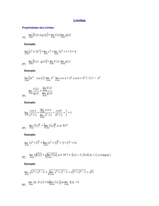 Limites
Propriedades dos Limites

1ª)
Exemplo:

2ª)
Exemplo:

3ª)
Exemplo:

4ª)
Exemplo:

5ª)
Exemplo:

6ª)

 