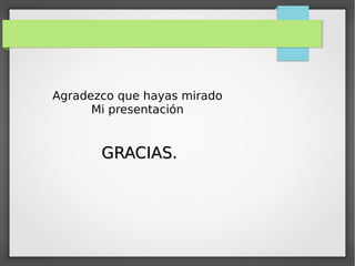 Agradezco que hayas mirado
Mi presentación
GRACIAS.GRACIAS.
 