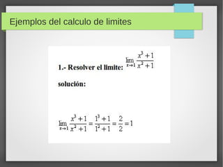 Ejemplos del calculo de limites
 