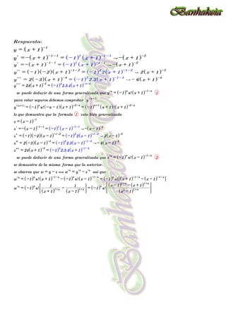 llll
y = 24 x + 1
^ h-5
= -1
^ h4
2.3.4 x + 1
^ h-1-4
se puede deducir de una forma generalizada que l
y
n
= -1
^ hn
n! x + 1
^ h-1-n
1
para estar seguros debemos comprobar l
y
n+1
^ h
l
y
n+1
^ h
= -1
^ hn
n! -n - 1
^ h x + 1
^ h-2-n
= -1
^ hn+1
n + 1
^ h! x + 1
^ h-2-n
lo que demuestra que la formula 1 esta bién generalizada
z = x - 1
^ h-1
l
z =- x - 1
^ h-1-1
= -1
^ h1
x - 1
^ h-1-1
A- x - 1
^ h-2
m
z = -1
^ h -2
^ h x - 1
^ h-1-2
= -1
^ h2
2 x - 1
^ h-1-2
A 2 x - 1
^ h-3
n
z = 2 -3
^ h x - 1
^ h-4
= -1
^ h3
2.3 x - 1
^ h-1-3
A- 6 x - 1
^ h-4
mm
z = 24 x + 1
^ h-5
= -1
^ h4
2.3.4 x + 1
^ h-1-4
se puede deducir de una forma generalizada que l
z
n
= -1
^ hn
n! x - 1
^ h-1-n
2
se demuestra de la misma forma que la anterior.
se observa que w = y - z , l
w
n
= l
y
n
- l
z
n
asi que
l
w
n
= -1
^ hn
n! x + 1
^ h-1-n
- -1
^ hn
n! x - 1
^ h-1-n
= -1
^ hn
n! x + 1
^ h-1-n
- x - 1
^ h-1-n
6 @
l
w
n
= -1
^ hn
n!
x + 1
^ h1+n
1 -
x - 1
^ h1+n
1
; E = -1
^ hn
n!
x
2
- 1
^ h1+n
x - 1
^ h1+n
- x + 1
^ h1+n
< F
 