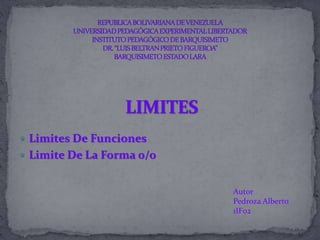 Autor
Pedroza Alberto
1IF02
 Limites De Funciones
 Limite De La Forma 0/0
 