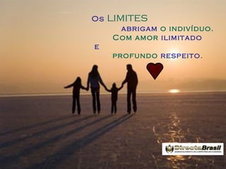 Os

limites
abrigam o indivíduo.
Com amor ilimitado

e
profundo respeito.

 