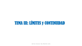 TEMA III: LÍMITES y CONTINUIDAD
MAT-101 CÁLCULO I ING. PROCESOS (JCFR)
 