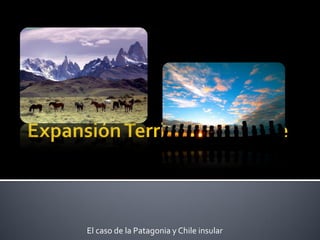 El caso de la Patagonia y Chile insular
 