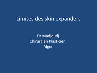 Limites des skin expanders Dr Madjoudj Chirurgien Plasticien  Alger 