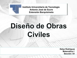 Instituto Universitario de Tecnología
Antonio José de Sucre
Extensión Barquisimeto
Delys Rodríguez
Matemática I
Sección: S1
 