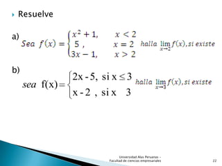  Resuelve
a)
b)
3xsi,2-x
3xsi5,-2x
f(x)sea
22
Universidad Alas Peruanas -
Facultad de ciencias empresariales
 