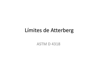Límites de Atterberg
ASTM D 4318
 