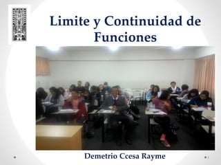 Limite y Continuidad de
Funciones
1Demetrio Ccesa Rayme
 