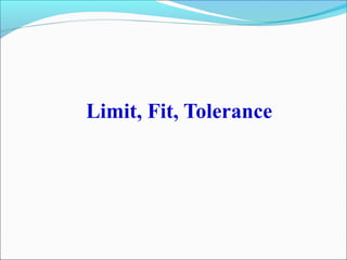 Limit, Fit, Tolerance
 