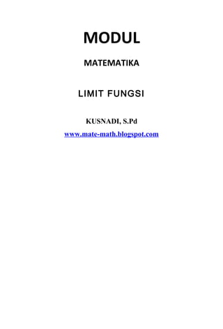 MODUL
MATEMATIKA
LIMIT FUNGSI
KUSNADI, S.Pd
www.mate-math.blogspot.com
 