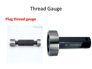 Thread Gauge
Plug thread gauge
 