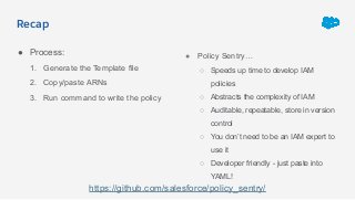 ● Process:
1. Generate the Template file
2. Copy/paste ARNs
3. Run command to write the policy
● Policy Sentry…
○ Speeds u...