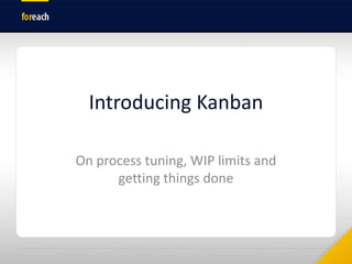 Introducing Kanban On process tuning, WIP limits and getting things done 