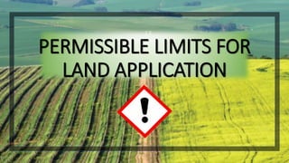 PERMISSIBLE LIMITS FOR
LAND APPLICATION
 