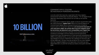 COMMENT APPLE S’OUVRE
DE NOUVEAUX HORIZONS BUSINESS
Lors de sa dernière keynote, organisée le 25 mars, Apple a
annoncé de nombreuses nouveautés (News+ , TV+ et Apple Arcad)
déjà bien attendues, mais surtout son arrivée sur le marché
bancaire.
En s’associant à Goldman Sachs, Apple va lancer sa première carte
de crédit physique, l’Apple Card. Déjà sur le marché depuis un
moment avec Apple Pay, la marque à la pomme s'implante
toujours plus en proposant désormais un vrai service bancaire et
une carte pour régler ses achats dans tous les magasins dont
les terminaux de paiement sont compatibles avec Apple Pay.
Les concurrents ont de quoi trembler car la carte propose de
nombreux avantages comme l’absence de frais bancaires
(notamment pour les opérations à l’international), la possibilité de
différer les prélèvements, un suivi précis des achats (à l’aide d’une
app dédiée) et surtout, l’obtention de cashback en fonction des
achats effectués : 2% pour tous les achats et 3% sur ceux réalisés
dans les magasins Apple ou via l’app store. Une carte qui sera
disponible dans un premier temps aux Etats-unis à partir de l’été
2019.
 