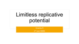 Limitless replicative
potential
Gnanika R
2nd year MBBS
 
