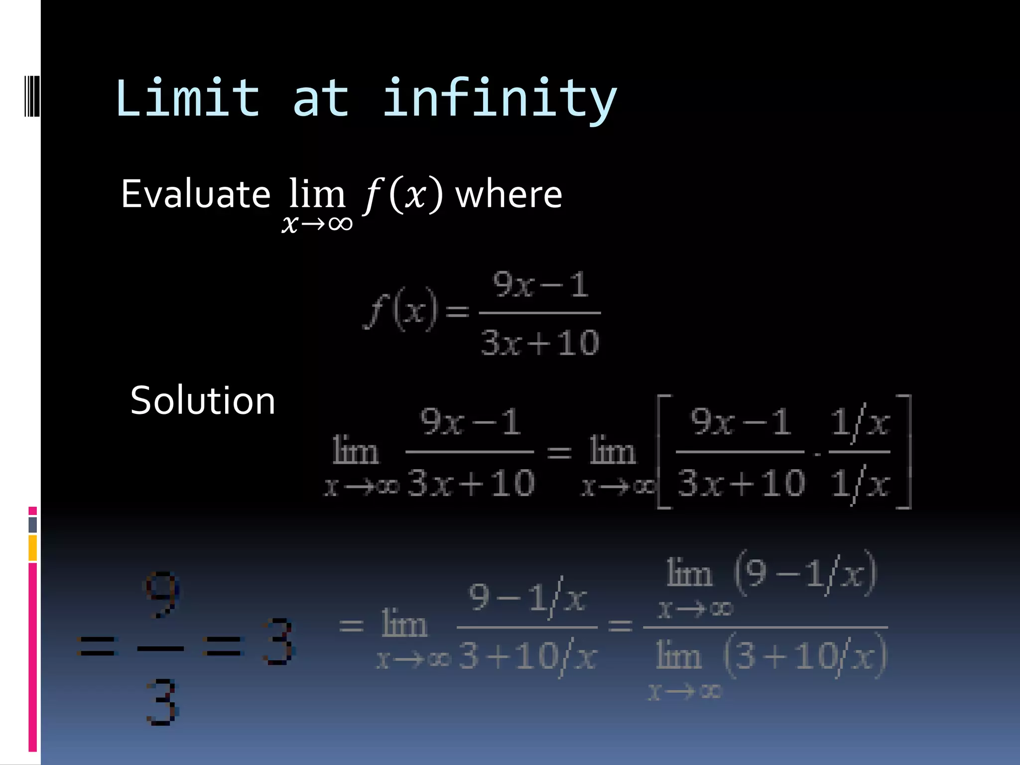 Limit at infinity
Evaluate lim
𝑥→∞
𝑓 𝑥 where
Solution
 