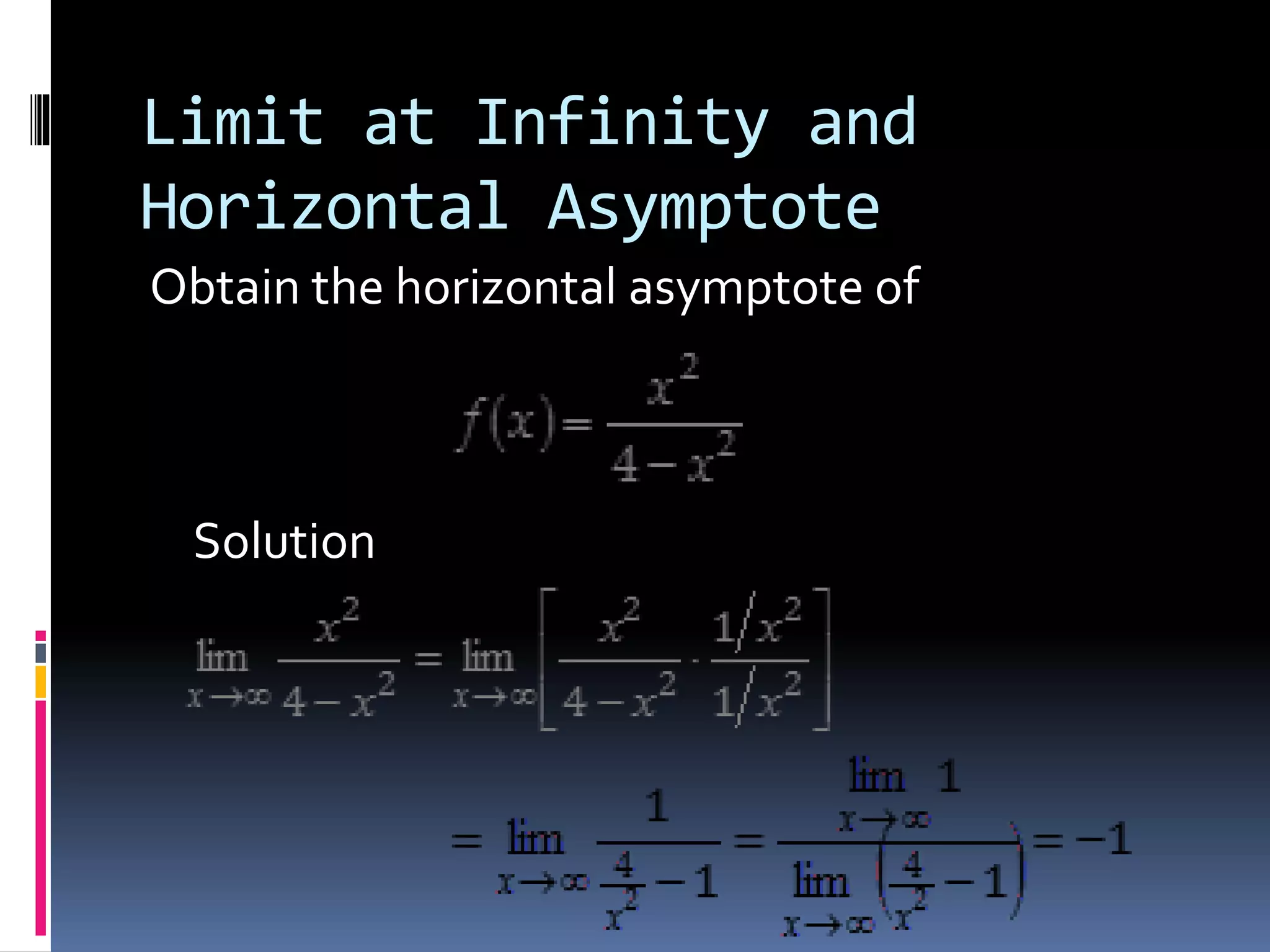 Limit at Infinity and
Horizontal Asymptote
Obtain the horizontal asymptote of
Solution
 