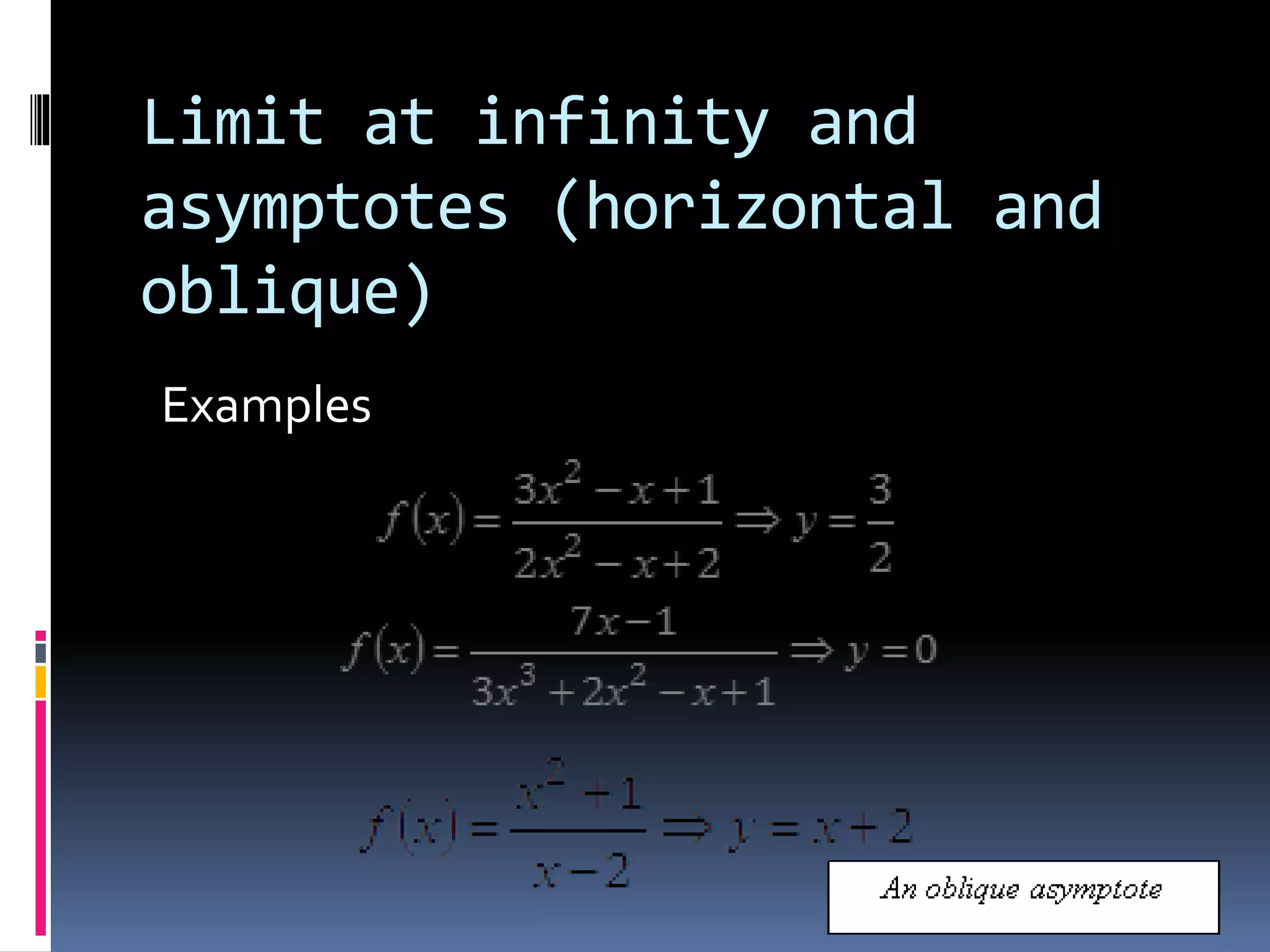 Limit at infinity and
asymptotes (horizontal and
oblique)
Examples
 