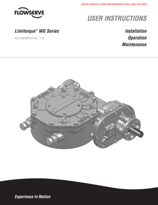 Experience In Motion
USER INSTRUCTIONS
Installation
Operation
Maintenance
Limitorque®
WG Series
FCD LMENIM2101-02 – 1/15
MEAD O'BRIEN | WWW.MEADOBRIEN.COM | (800) 874-9655
 