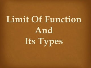 Limit Of Function
And
Its Types
 