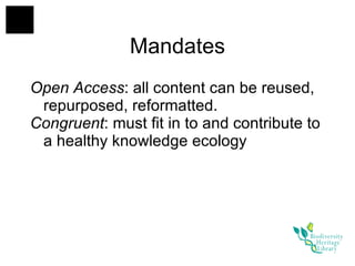 Mandates Open Access : all content can be reused, repurposed, reformatted. Congruent : must fit in to and contribute to a healthy knowledge ecology 